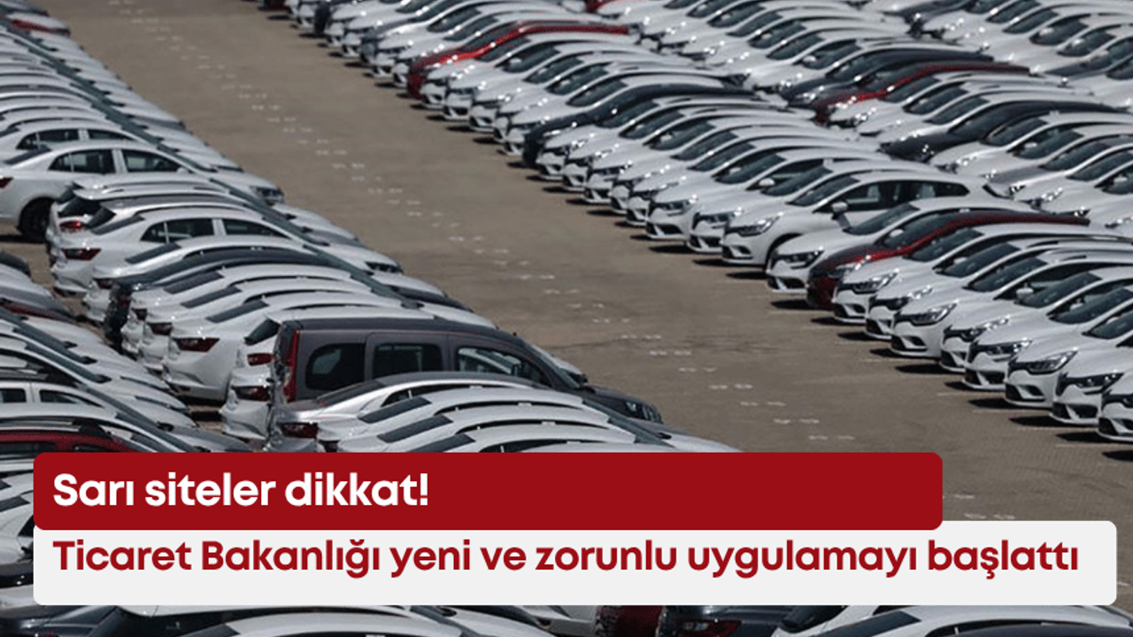 Ticaret Bakanlığı yeni ve zorunlu uygulamayı başlattı: Sarı siteler dikkat!