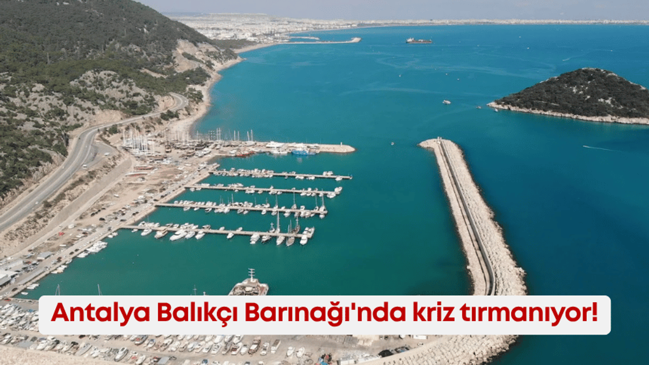 Antalya Balıkçı Barınağı’nda kriz tırmanıyor!