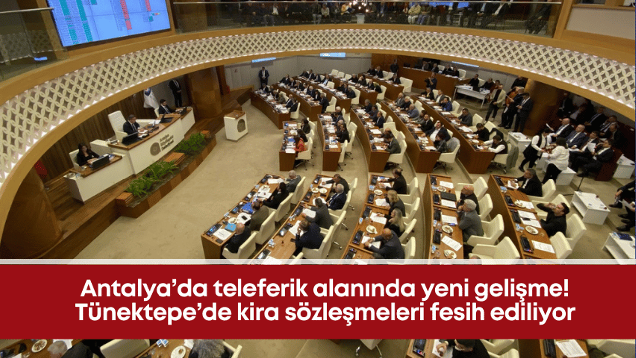 Antalya’da teleferik alanında yeni gelişme! Tünektepe’de kira sözleşmeleri fesih ediliyor