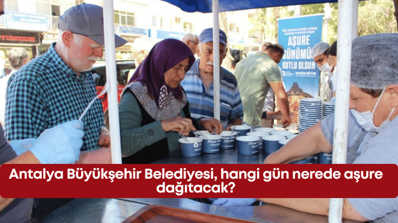 Antalya Büyükşehir Belediyesi, hangi gün nerede aşure dağıtacak?