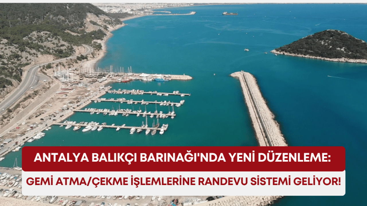 Antalya Balıkçı Barınağı’nda yeni düzenleme: Gemi atma/çekme işlemlerine randevu sistemi geliyor!