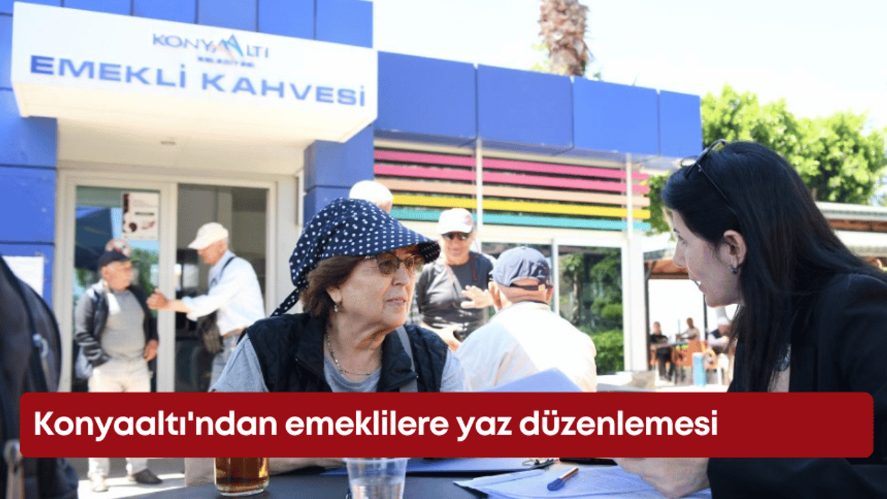 Konyaaltı’ndan emeklilere yaz düzenlemesi
