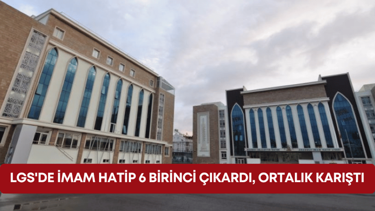 LGS’de imam hatip 6 birinci çıkardı, ortalık karıştı