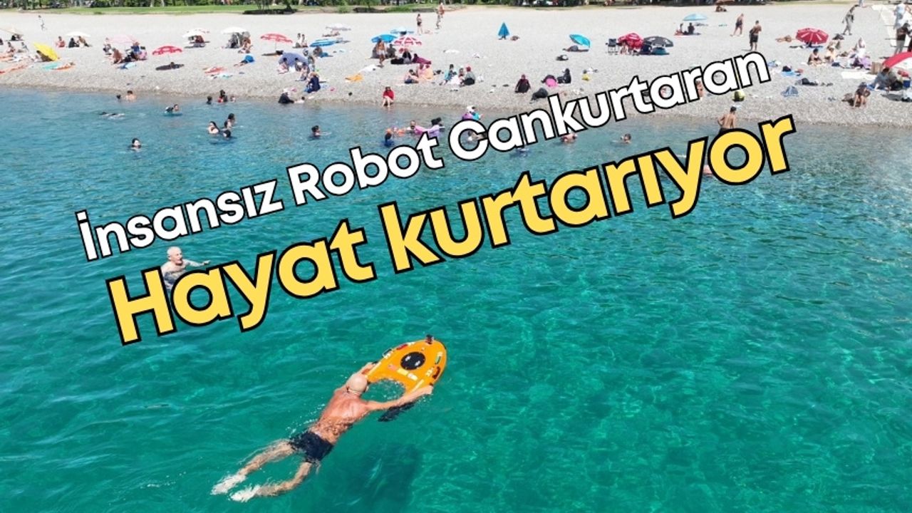 Antalya’da hayat kurtaran teknoloji: Robot cankurtaranlar görevde