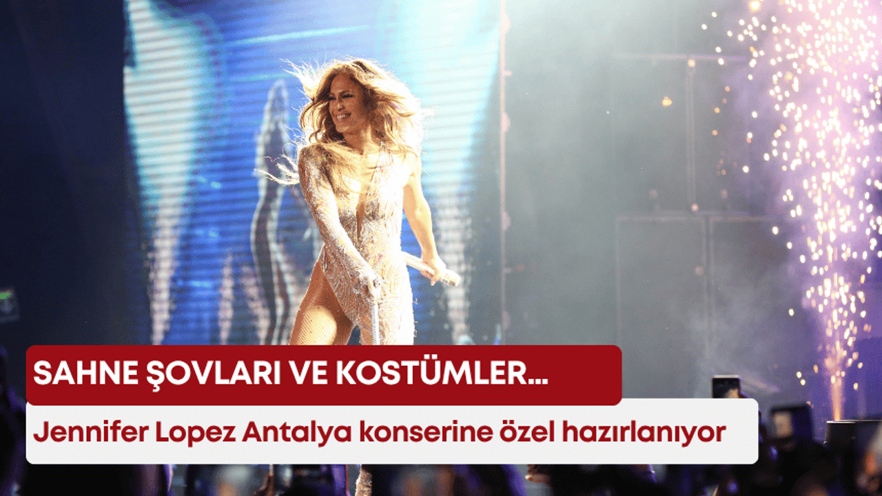 Jennifer Lopez Antalya konserine özel hazırlanıyor! Sahne şovları ve kostümler…