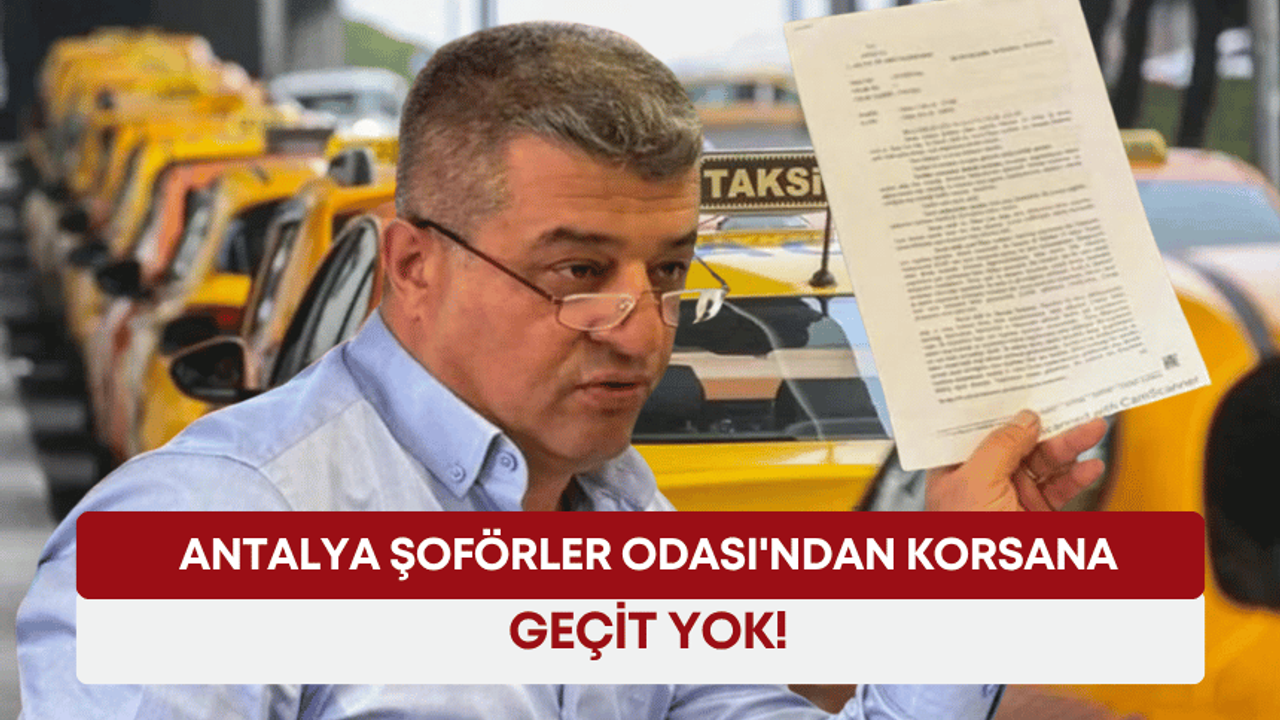 Antalya Şoförler Odası'ndan korsan taşımacılığa geçit yok!