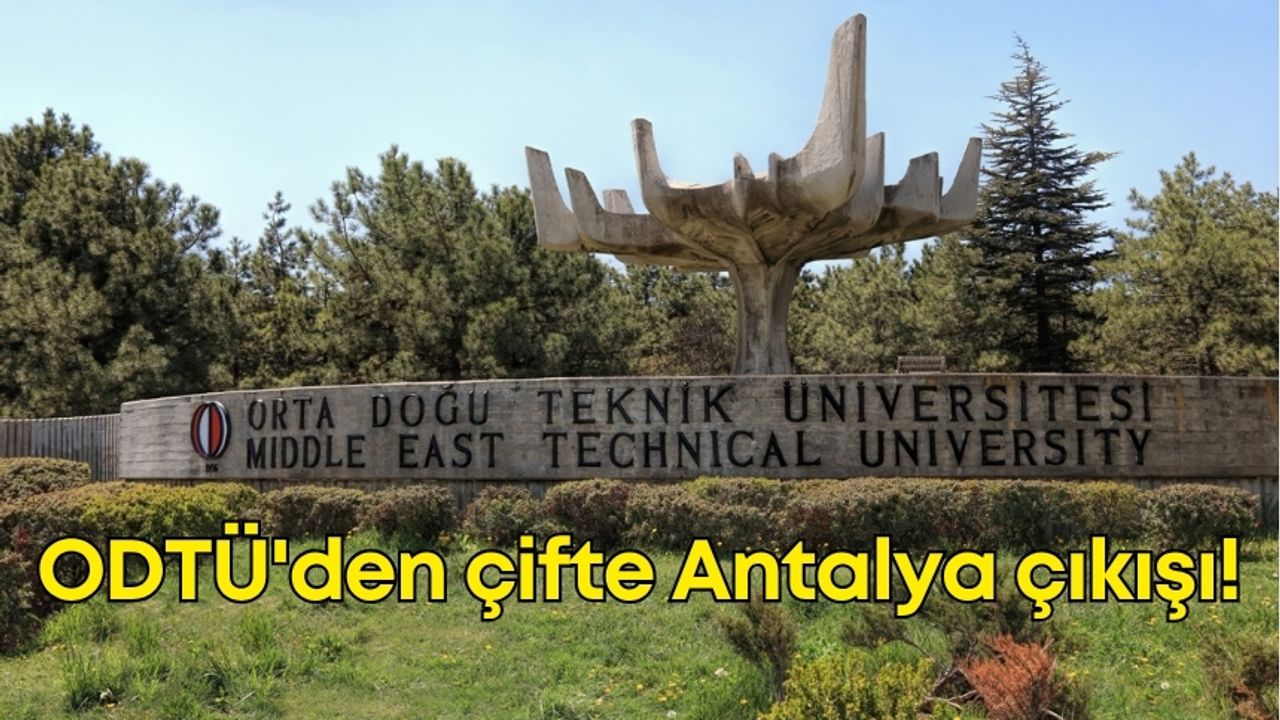 ODTÜ'den çifte Antalya çıkışı!