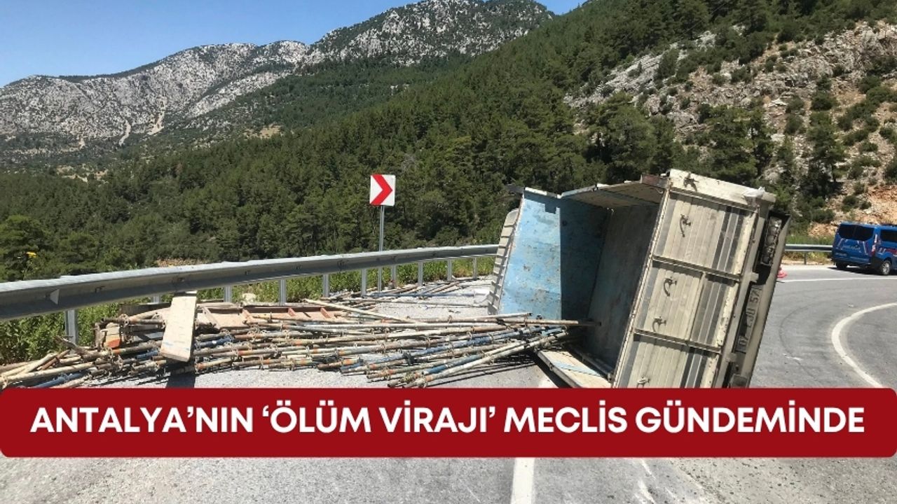 Antalya’nın ‘ölüm virajı’ Meclis gündeminde
