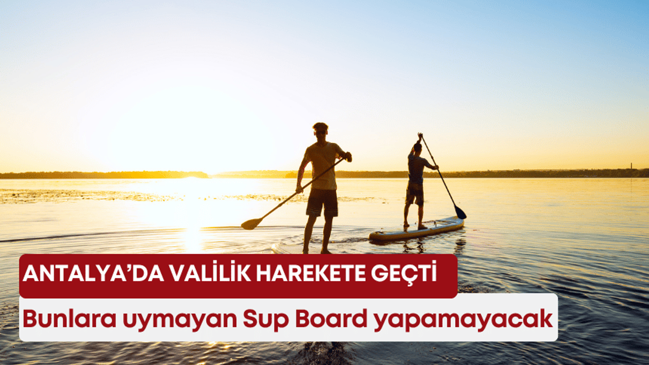 Antalya’da Valilik harekete geçti! Bunlara uymayan Sup Board yapamayacak!