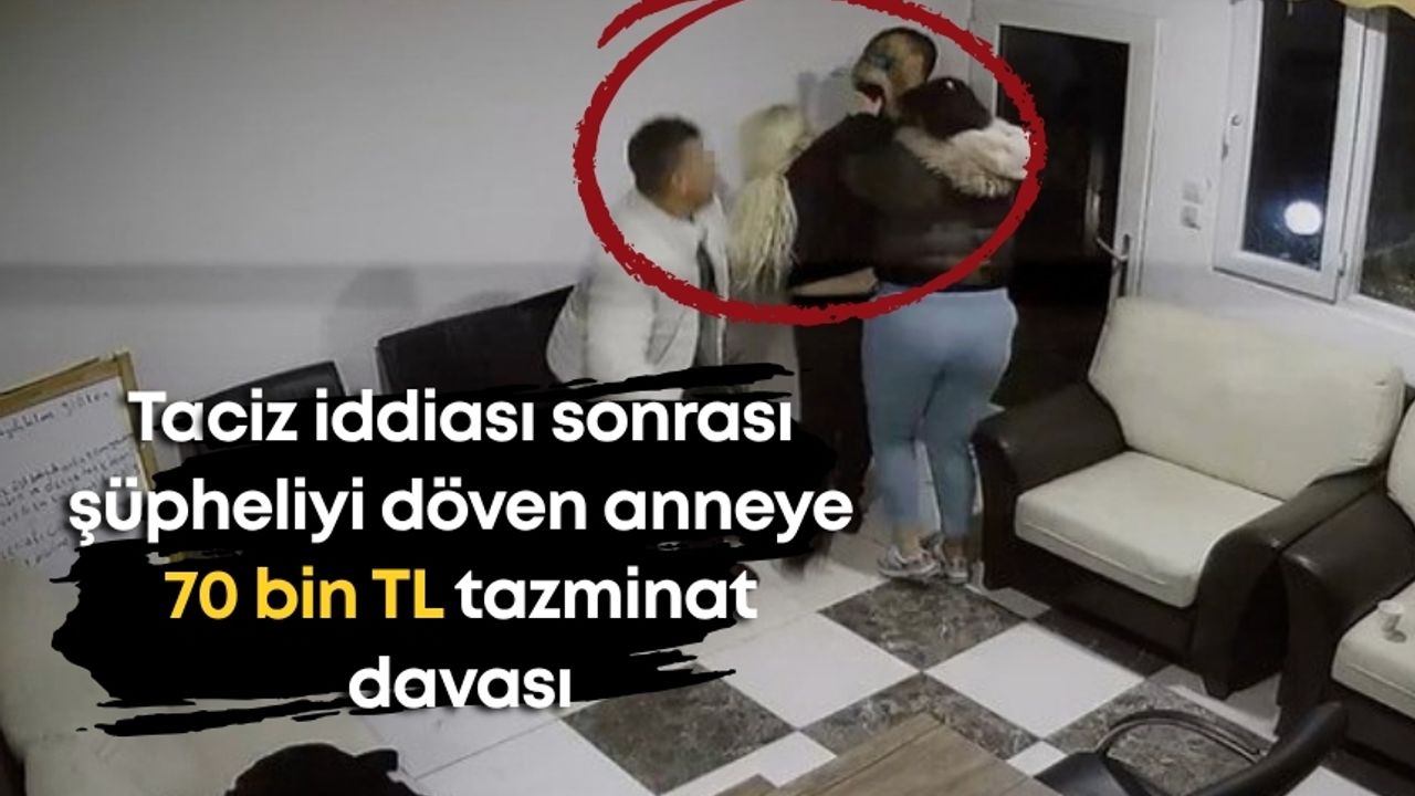 Taciz iddiası sonrası şüpheliyi döven anneye 70 bin TL tazminat davası