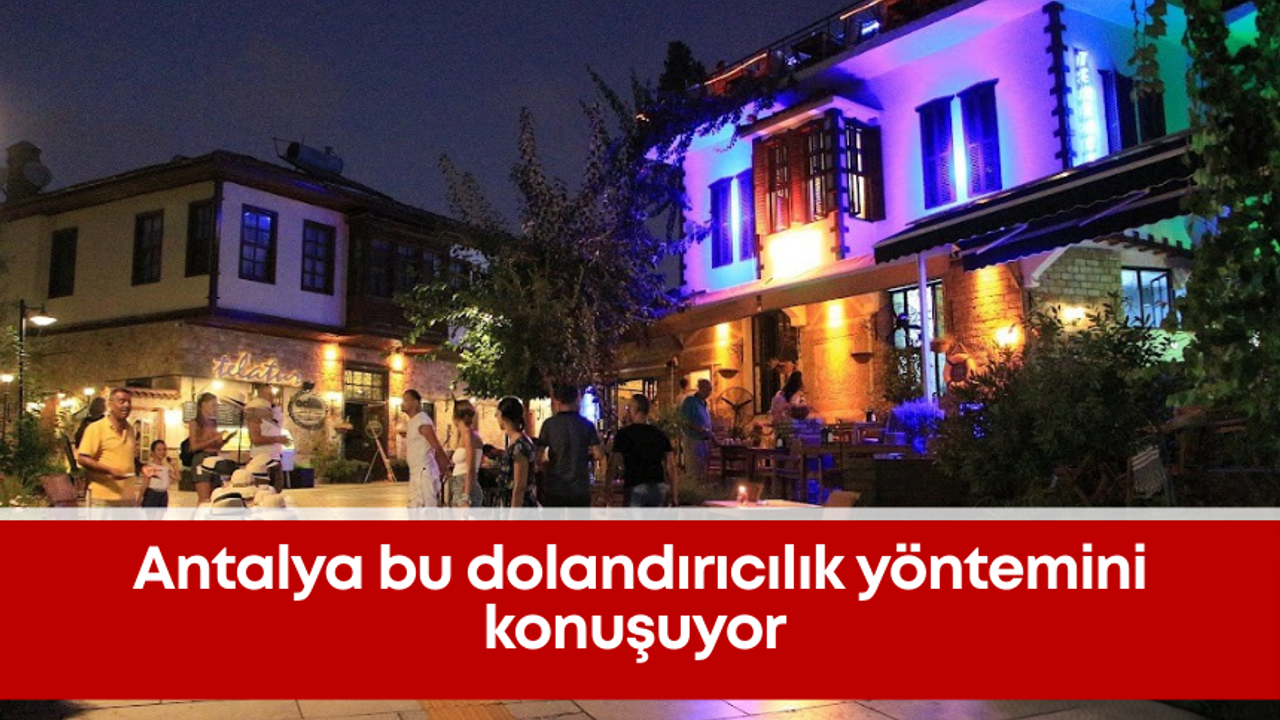 Antalya bu dolandırıcılık yöntemini konuşuyor: Erkekleri tuzağa çekip komisyon alıyorlar