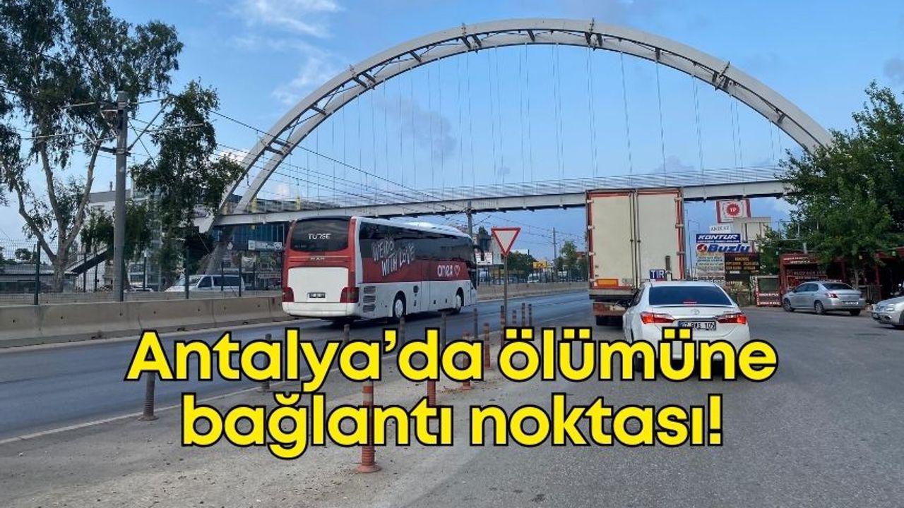 Antalya’da ölümüne bağlantı noktası: Kurumlar izliyor, facia geliyor!