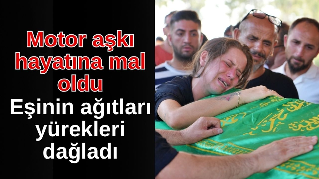 Motor tutkusu hayatına mal oldu! Eşinin ağıtları yürekleri dağladı