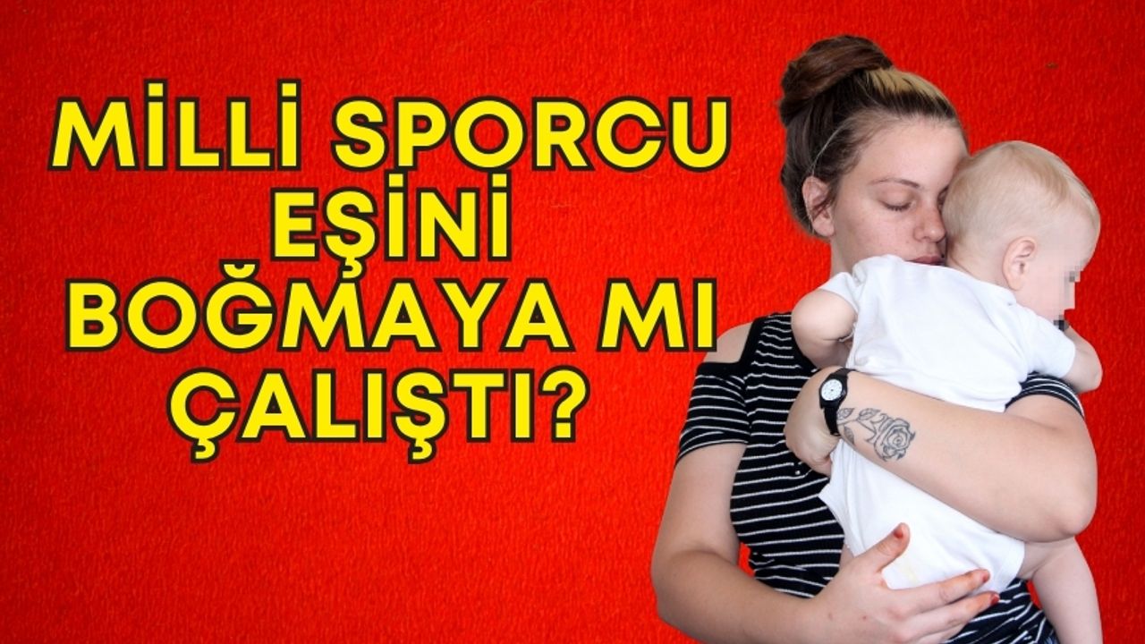 Milli sporcuya şok suçlama! Eşini boğmaya mı çalıştı?