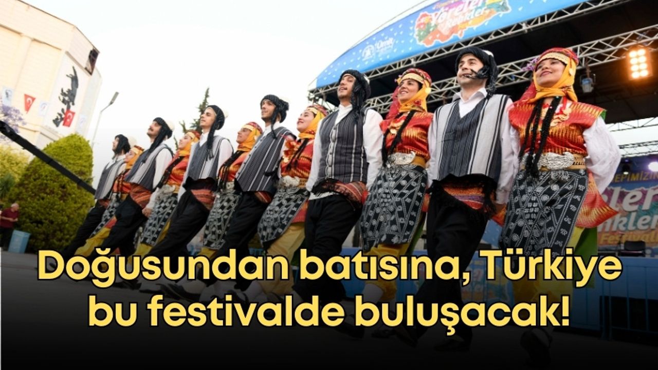 Doğusundan batısına, Türkiye bu festivalde buluşacak!