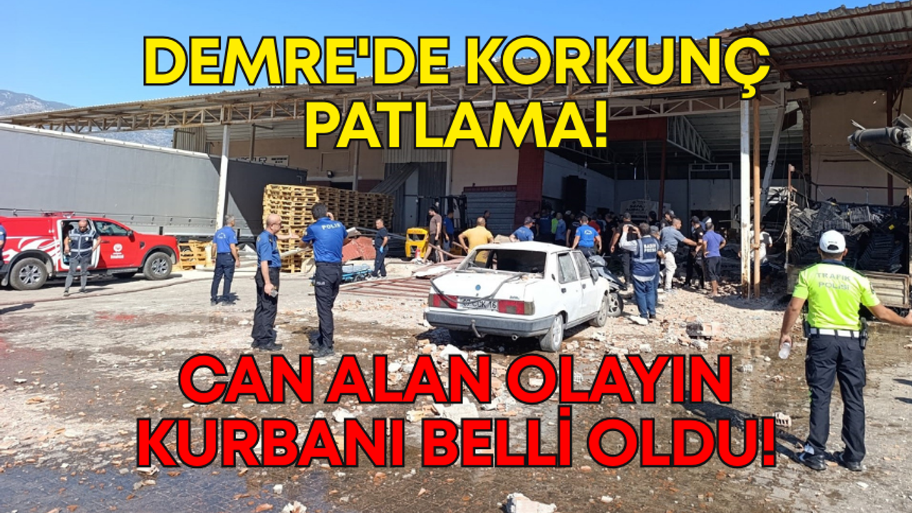 Demre'de patlama! Hayatını kaybeden vatandaşın kimliği belli oldu