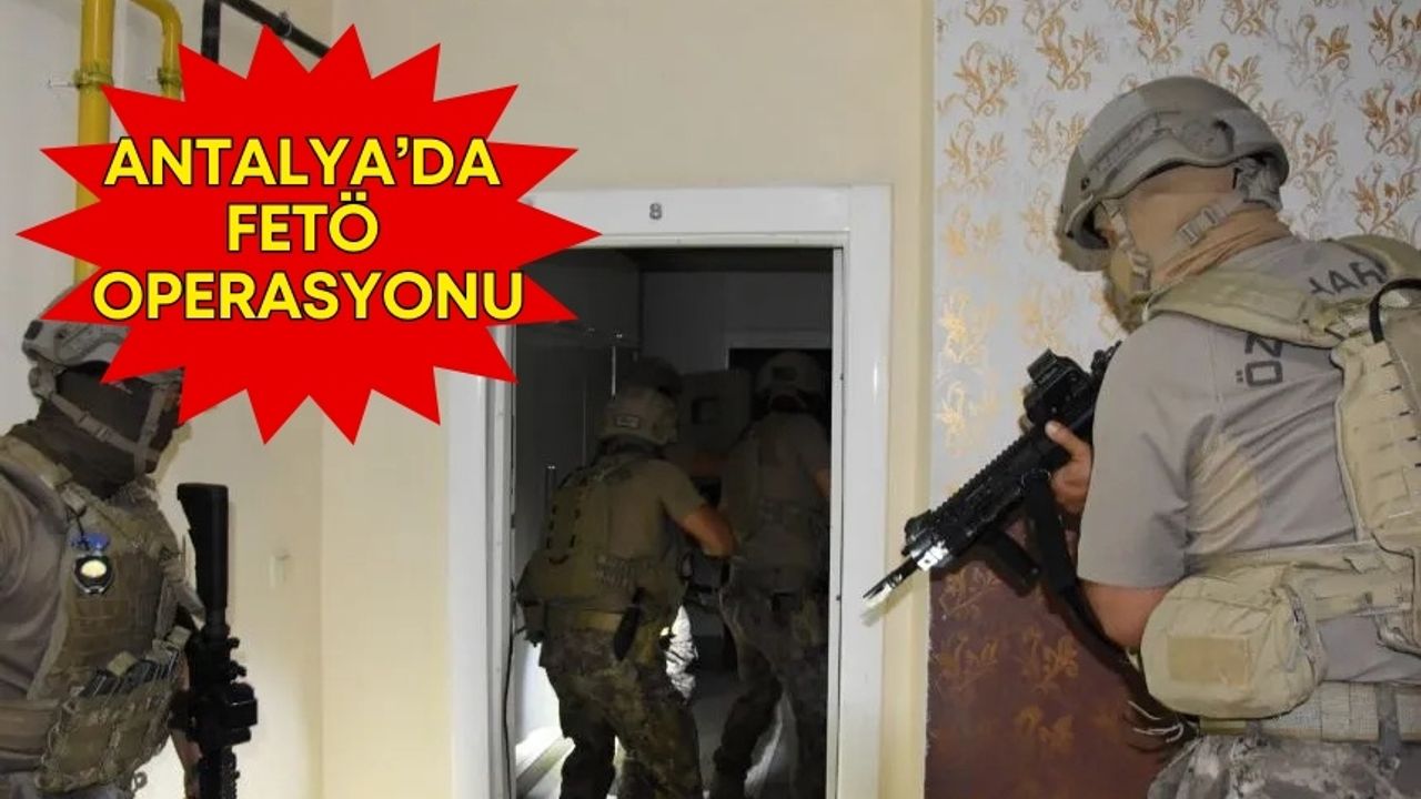 Antalya’da FETÖ operasyonu! 53 şüpheli yakalandı