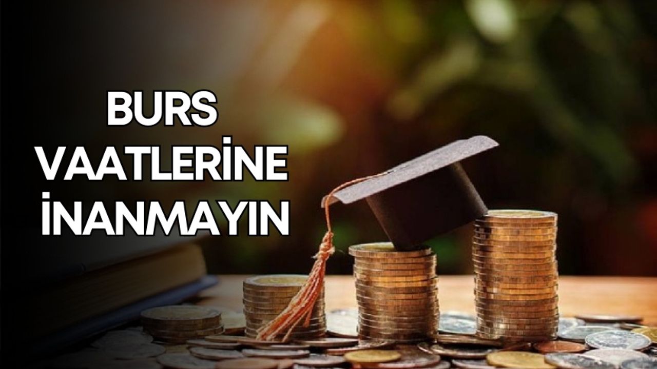 Üniversite öğrencileri dikkat! Burs vaatlerine inanmayın