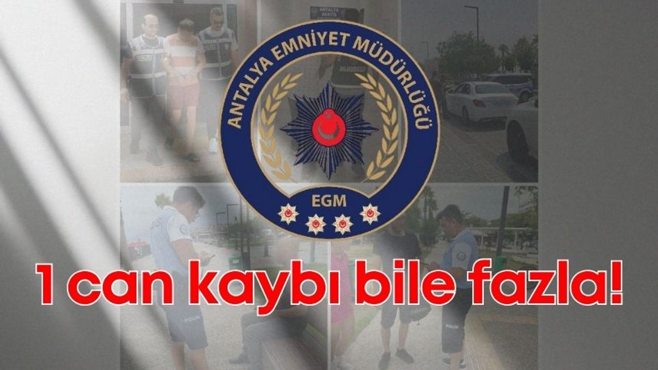 Antalya Emniyeti’nde farkındalık eğitimi! 1 can kaybı bile fazla