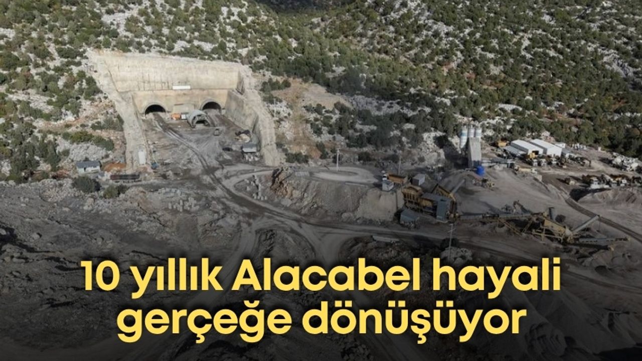 10 yıllık Alacabel hayali gerçeğe dönüşüyor