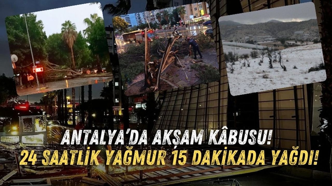 Antalya’da akşam kâbusu! 24 saatlik yağmur 15 dakikada yağdı!