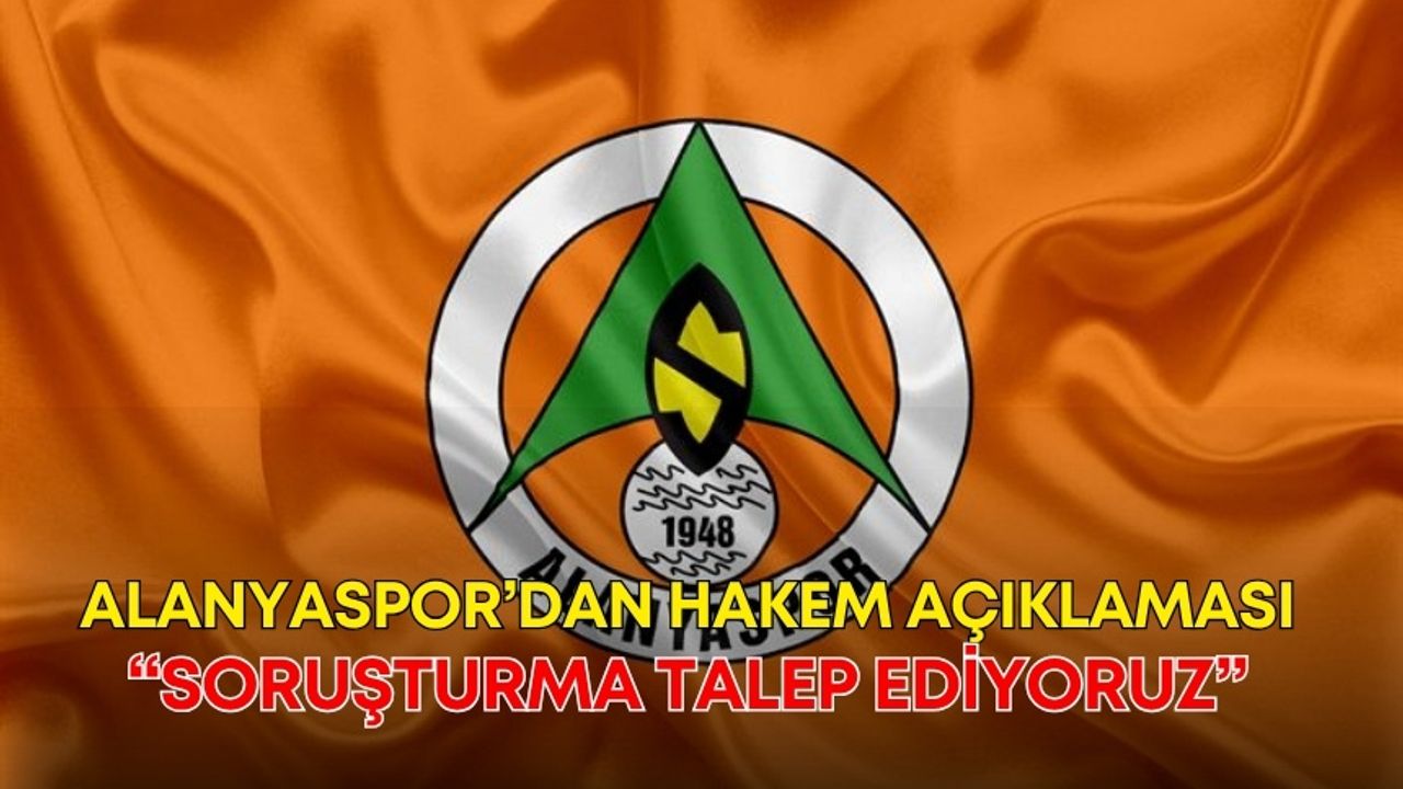 Alanyaspor’dan hakem açıklaması: “Soruşturma talep ediyoruz”