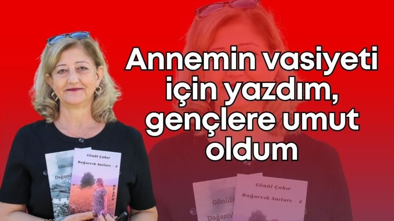 "Annemin vasiyeti için yazdım, gençlere umut oldum"