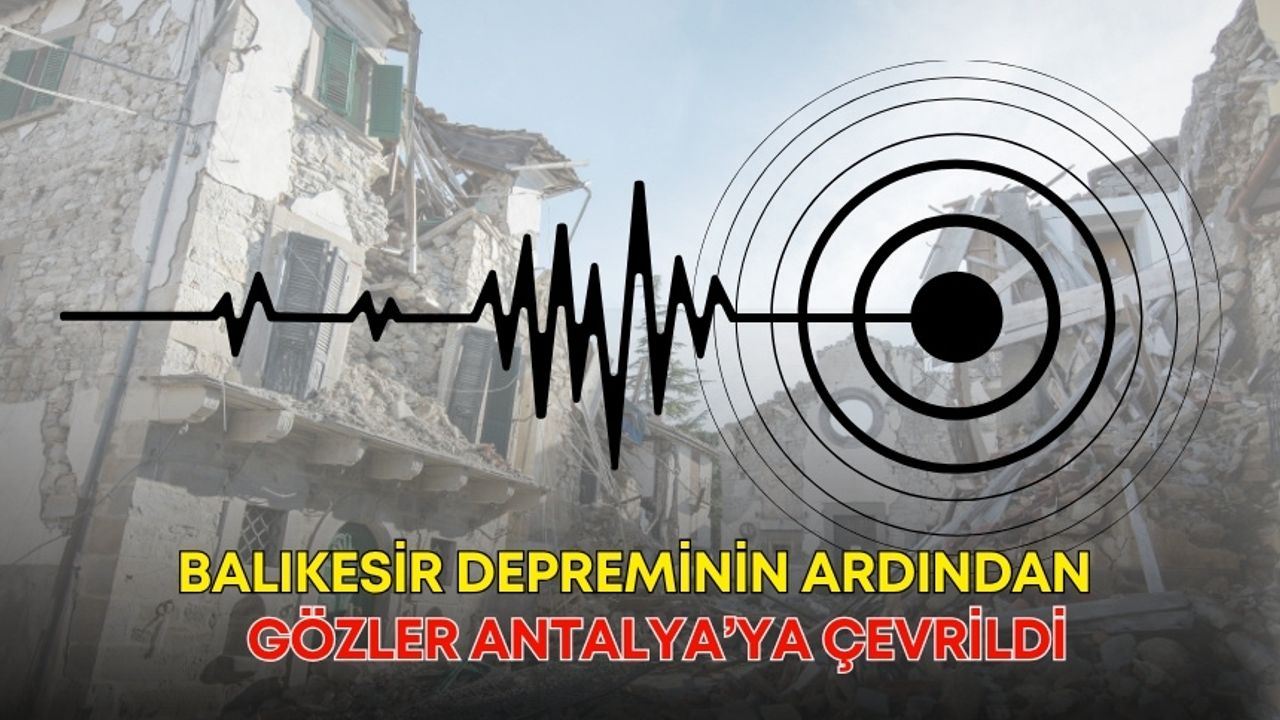 Balıkesir depreminin ardından gözler Antalya’ya çevrildi