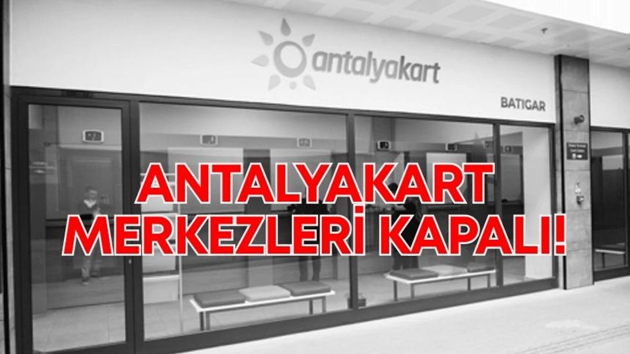29 Ekim'de Antalyakart merkezleri kapalı!