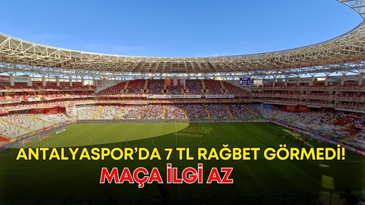 Antalyaspor’da 7 TL rağbet görmedi! Maça ilgi az
