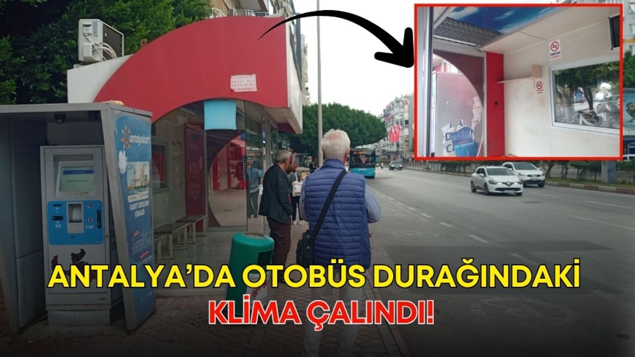 Antalya’da otobüs durağındaki klima çalındı!