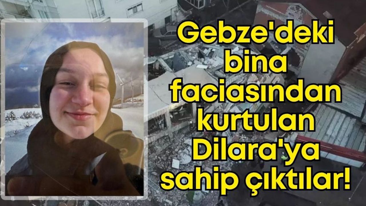 Gebze'deki bina faciasından kurtulan Dilara'ya sahip çıktılar!