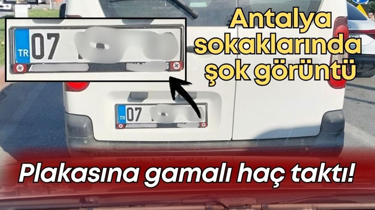 Antalya sokaklarında şok görüntü: Plakasına gamalı haç taktı!