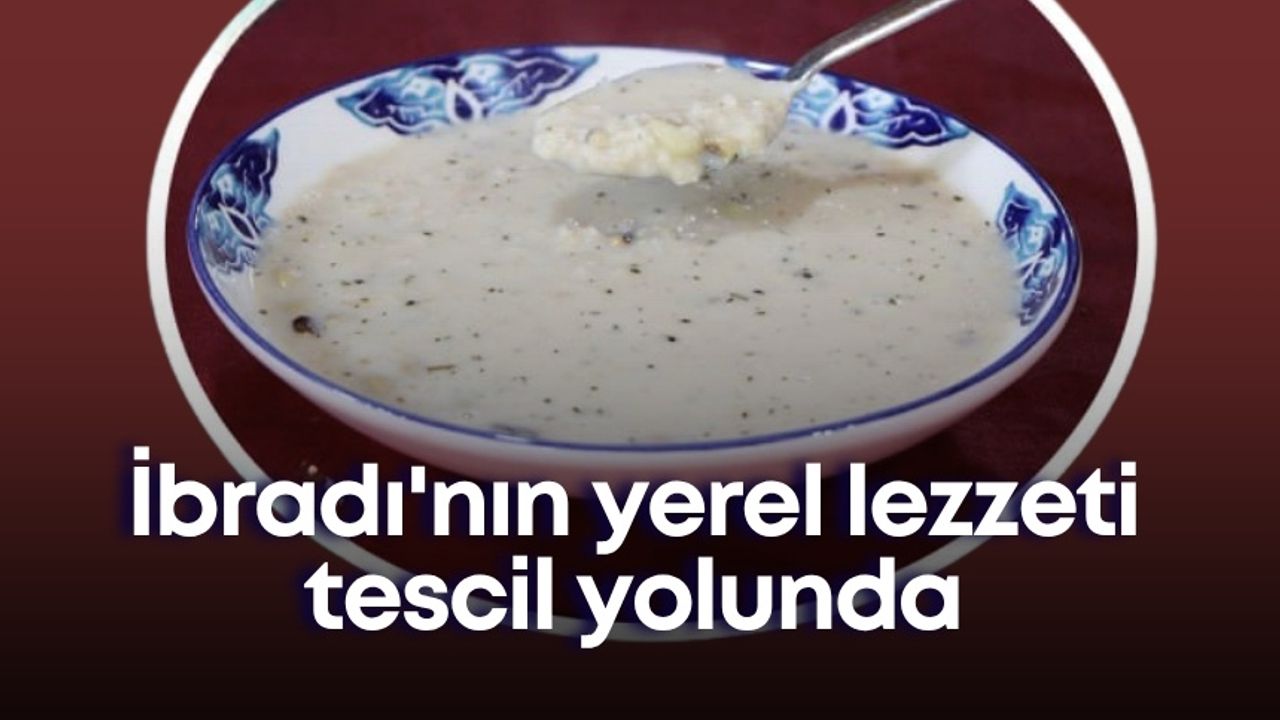 İbradı'nın yerel lezzeti tescil yolunda