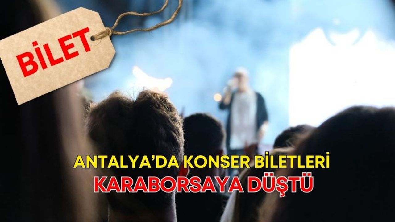Antalya’da konser biletleri karaborsaya düştü!