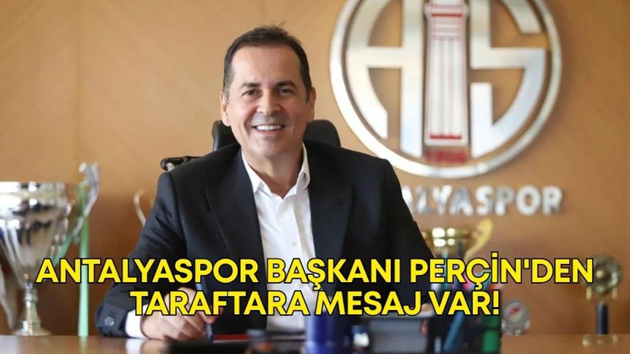 Antalyaspor Başkanı Perçin'den taraftara mesaj var!
