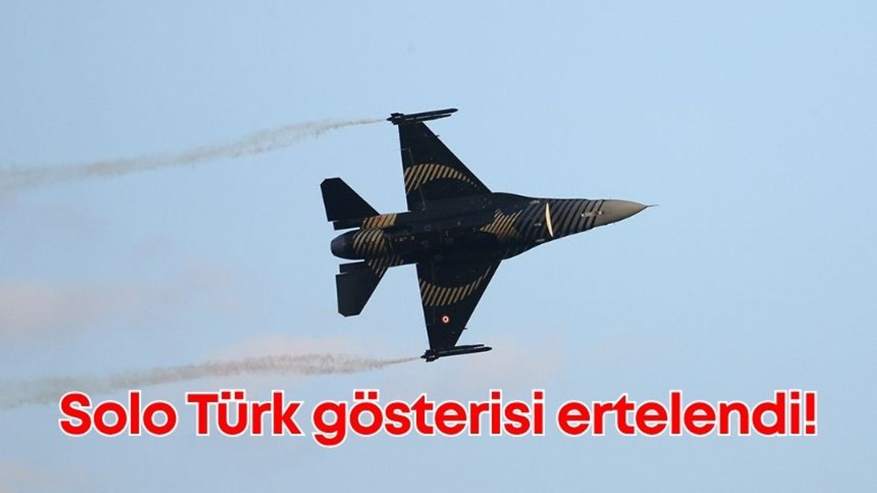 Solo Türk gösterisi ertelendi!