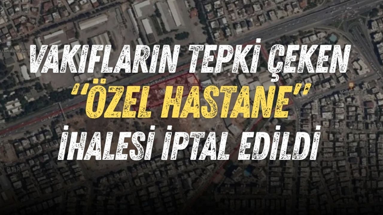 Vakıfların tepki çeken “özel hastane” ihalesi iptal edildi