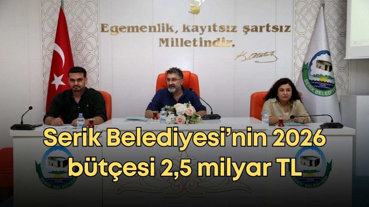 Serik Belediyesi'nin 2026 bütçesi 2,5 milyar TL