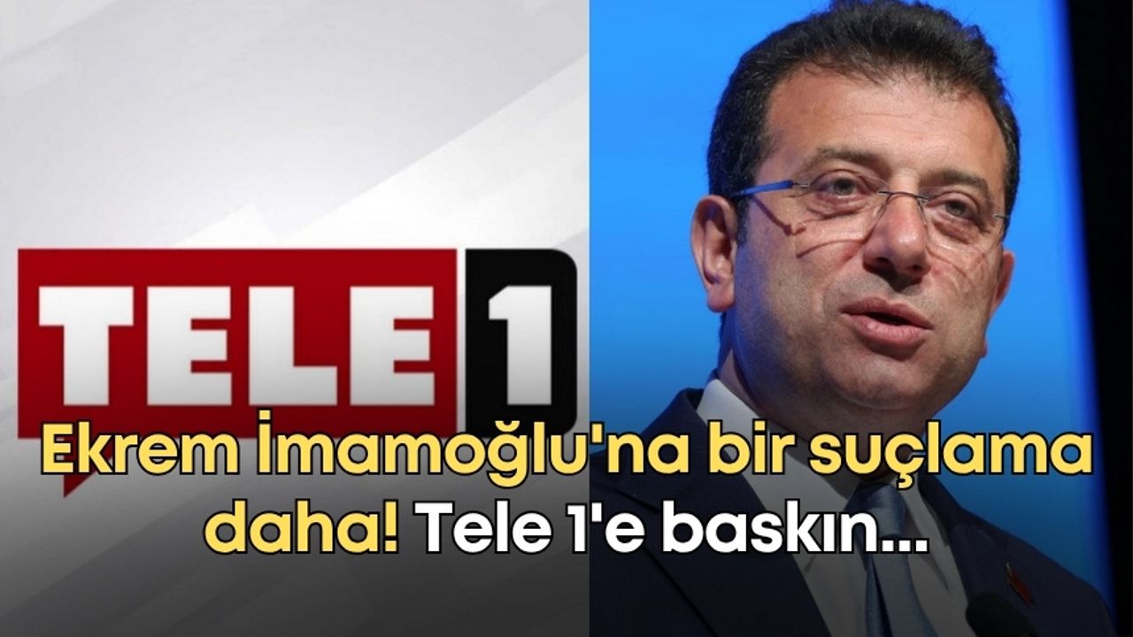 Ekrem İmamoğlu'na bir suçlama daha! Tele 1'e baskın...