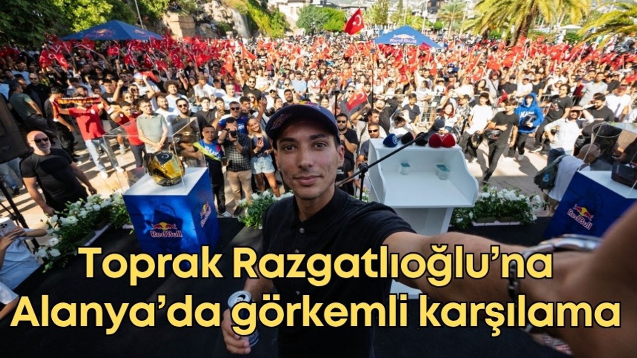 Dünya Şampiyonu Toprak Razgatlıoğlu’na Alanya’da görkemli karşılama
