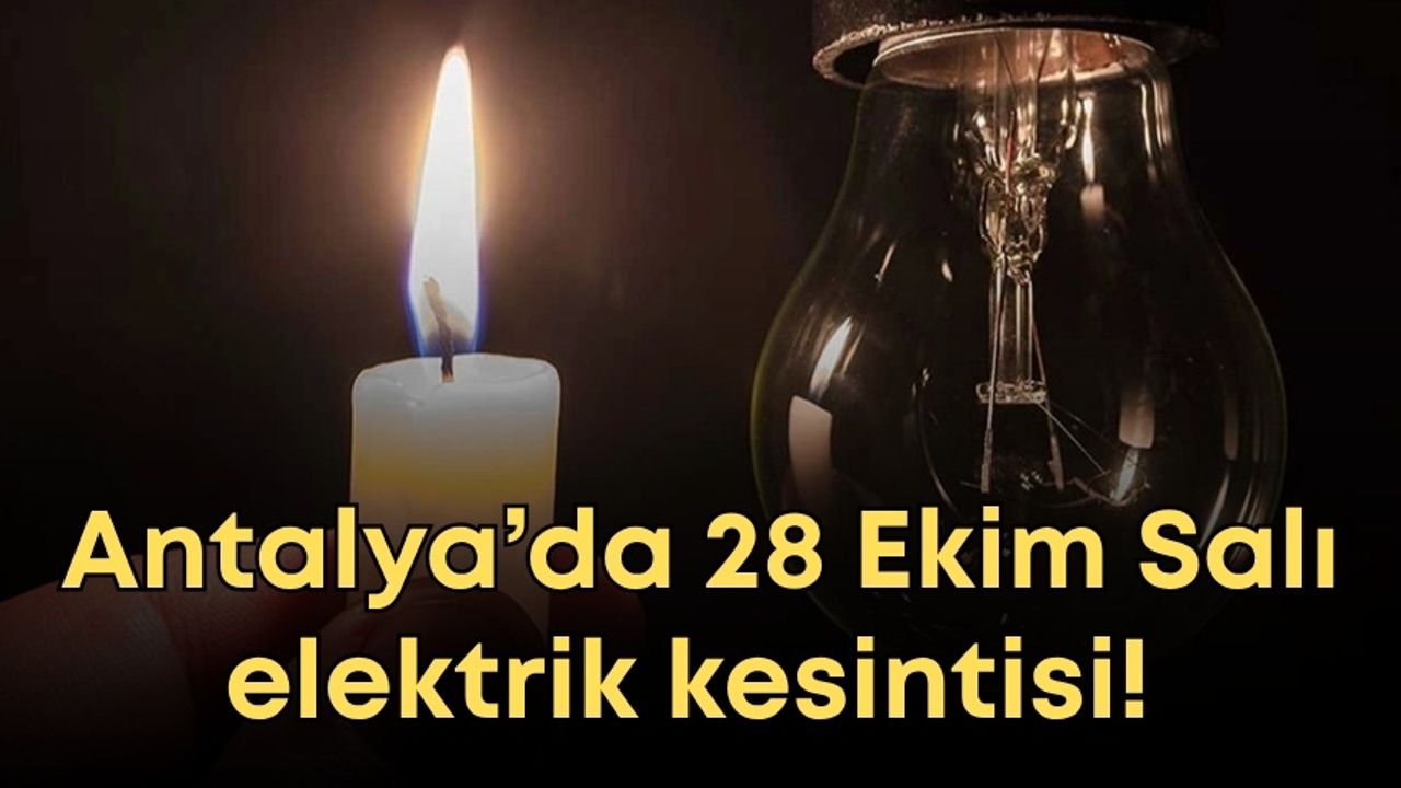 Antalya’da 28 Ekim Salı elektrik kesintisi! 12 ilçede saatlerce sürecek