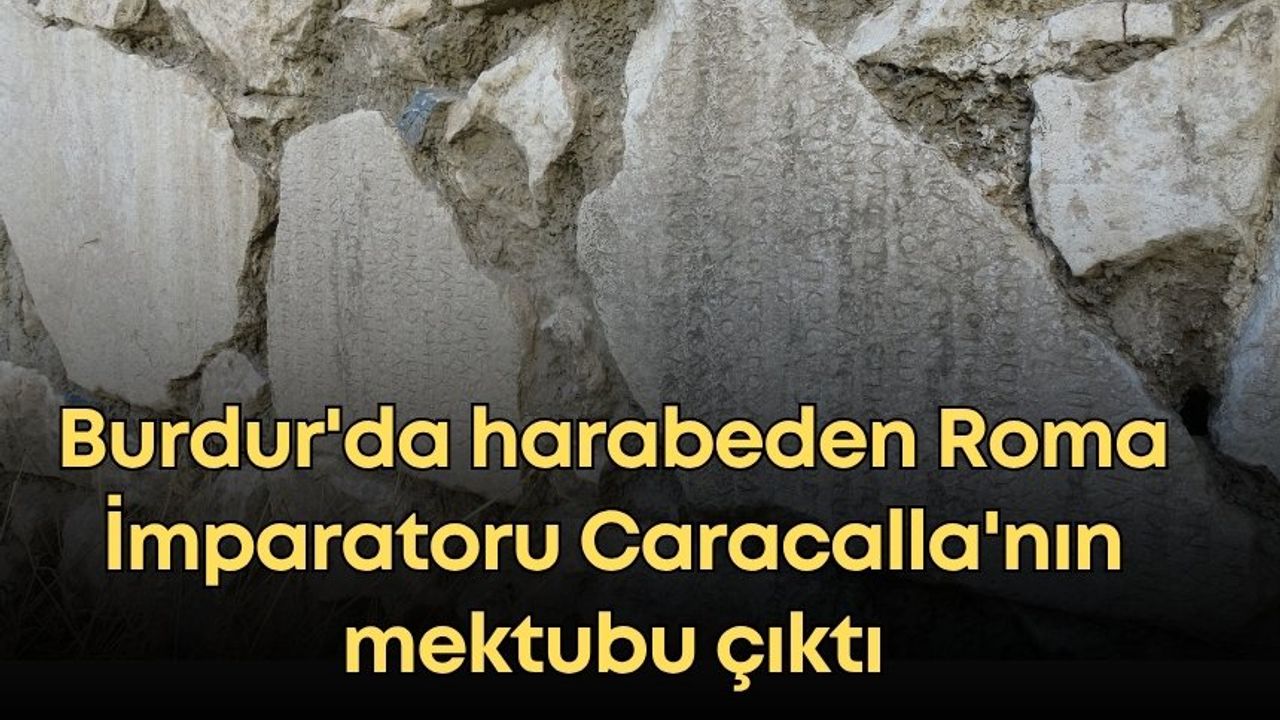 Burdur'da harabeden Roma İmparatoru Caracalla'nın mektubu çıktı