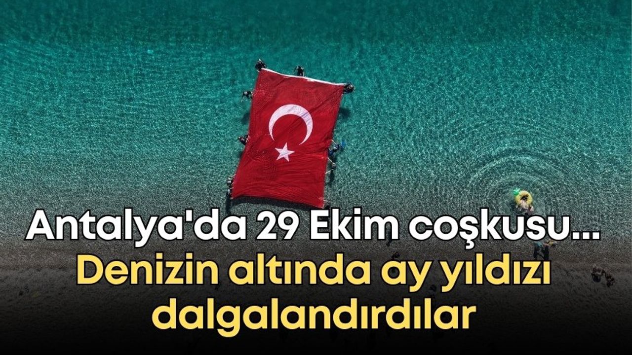 Antalya'da 29 Ekim coşkusu... Denizin altında ay yıldızı dalgalandırdılar