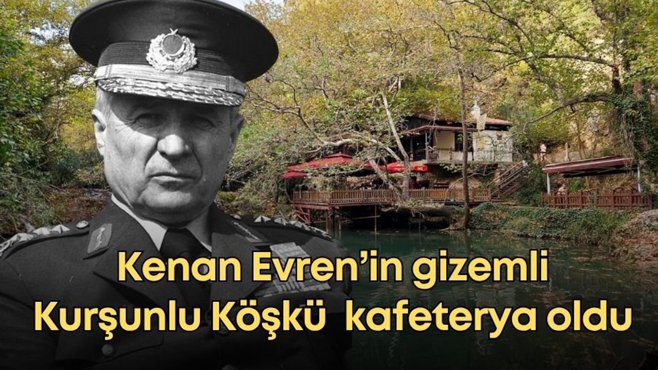 Antalya'da Kenan Evren’in gizemli Kurşunlu Köşkü kafeterya oldu