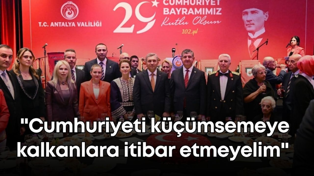 Antalya Valisi Hulusi Şahin: "Cumhuriyeti küçümsemeye kalkanlara itibar etmeyelim"