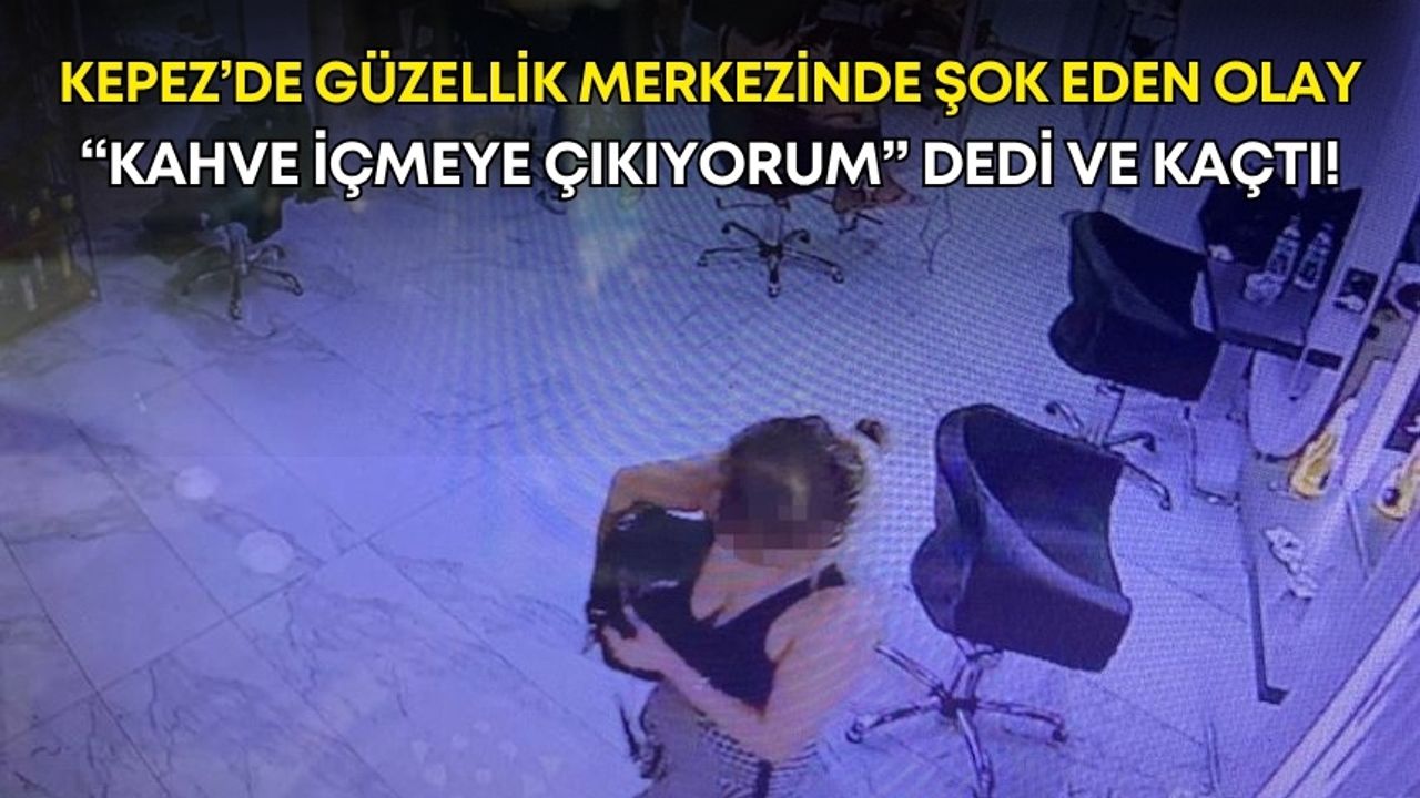 Kepez’de güzellik merkezinde şok eden olay: “Kahve içmeye çıkıyorum” dedi ve kaçtı!
