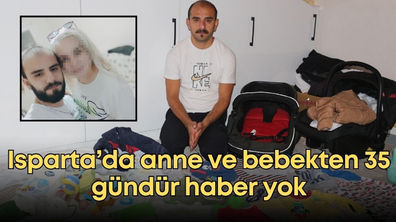 Isparta’da anne ve bebekten 35 gündür haber yok