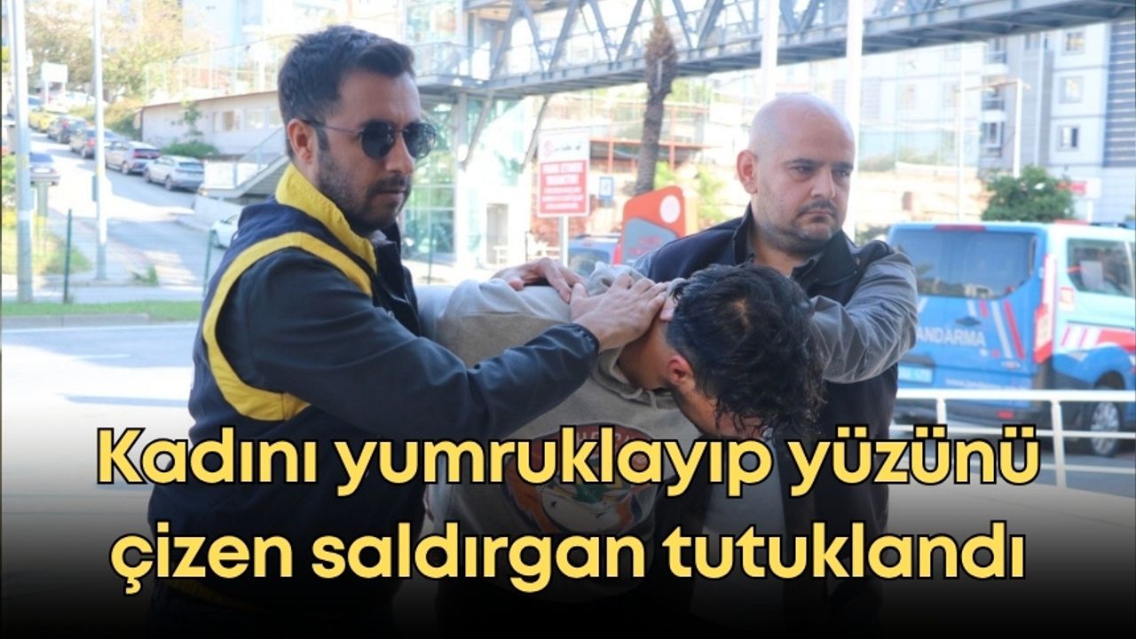 Alanya’da dehşet: Kadını yumruklayıp yüzünü çizen saldırgan tutuklandı