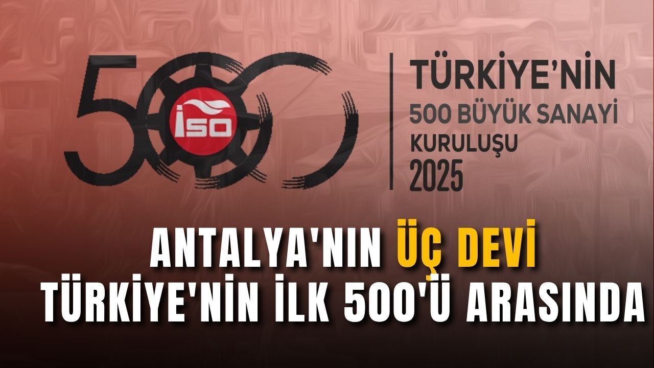 Antalya'nın Üç Devi Türkiye'nin İlk 500'ü Arasında Gurur Kaynağı